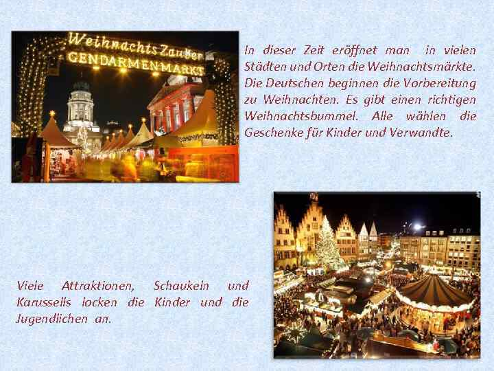 In dieser Zeit eröffnet man in vielen Städten und Orten die Weihnachtsmärkte. Die Deutschen