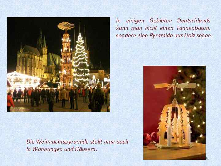 In einigen Gebieten Deutschlands kann man nicht einen Tannenbaum, sondern eine Pyramide aus Holz