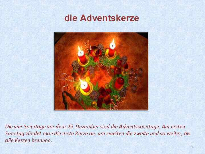 die Adventskerze Die vier Sonntage vor dem 25. Dezember sind die Adventssonntage. Am ersten