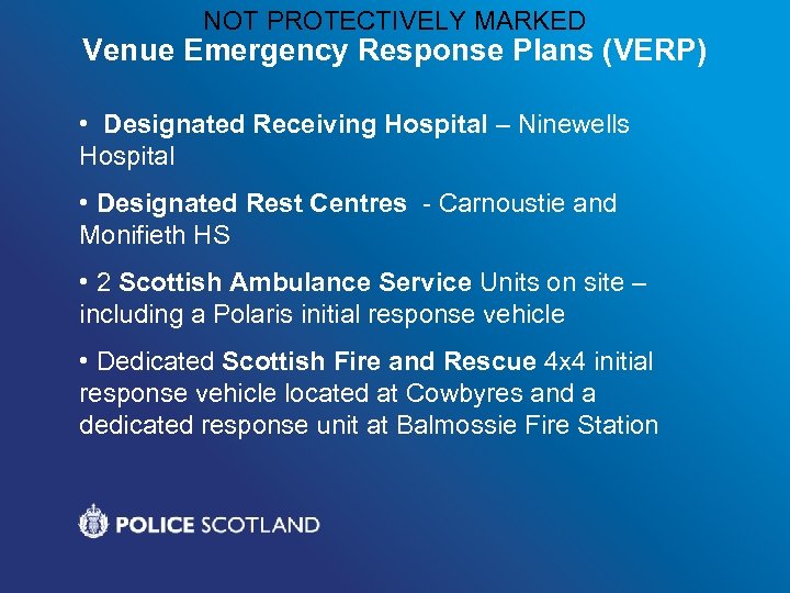 NOT PROTECTIVELY MARKED Venue Emergency Response Plans (VERP) • Designated Receiving Hospital – Ninewells