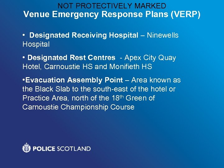 NOT PROTECTIVELY MARKED Venue Emergency Response Plans (VERP) • Designated Receiving Hospital – Ninewells