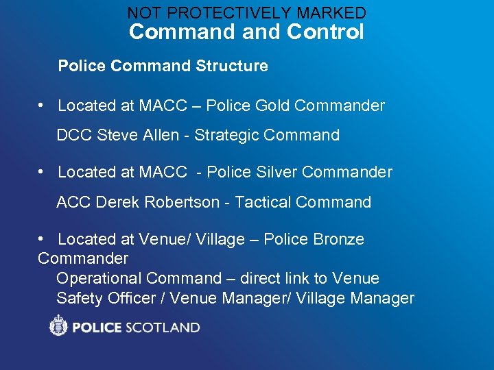 NOT PROTECTIVELY MARKED Command Control Police Command Structure • Located at MACC – Police