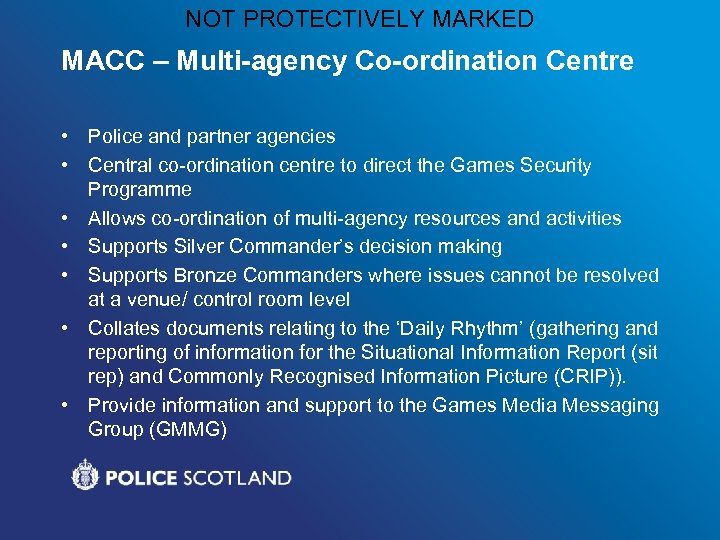NOT PROTECTIVELY MARKED MACC – Multi-agency Co-ordination Centre • Police and partner agencies •