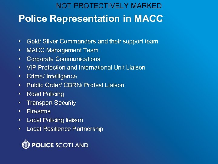 NOT PROTECTIVELY MARKED Police Representation in MACC • • • Gold/ Silver Commanders and