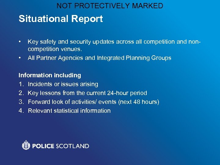 NOT PROTECTIVELY MARKED Situational Report • • Key safety and security updates across all