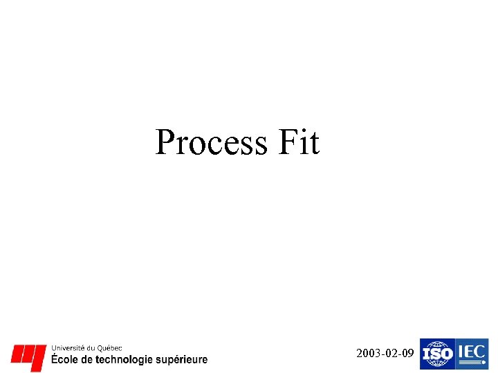 Process Fit 2003 -02 -09 