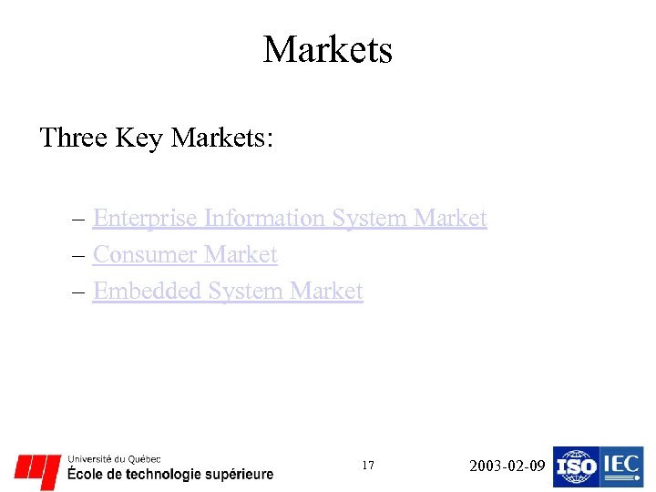 Markets Three Key Markets: – Enterprise Information System Market – Consumer Market – Embedded