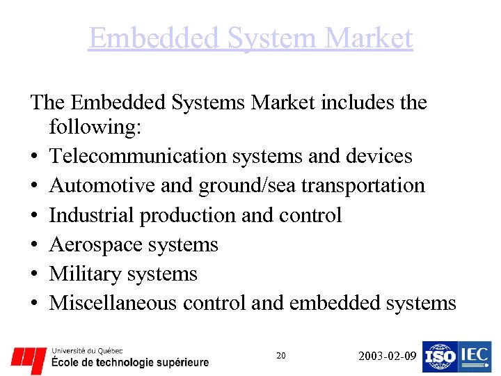 Embedded System Market The Embedded Systems Market includes the following: • Telecommunication systems and