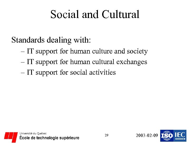 Social and Cultural Standards dealing with: – IT support for human culture and society