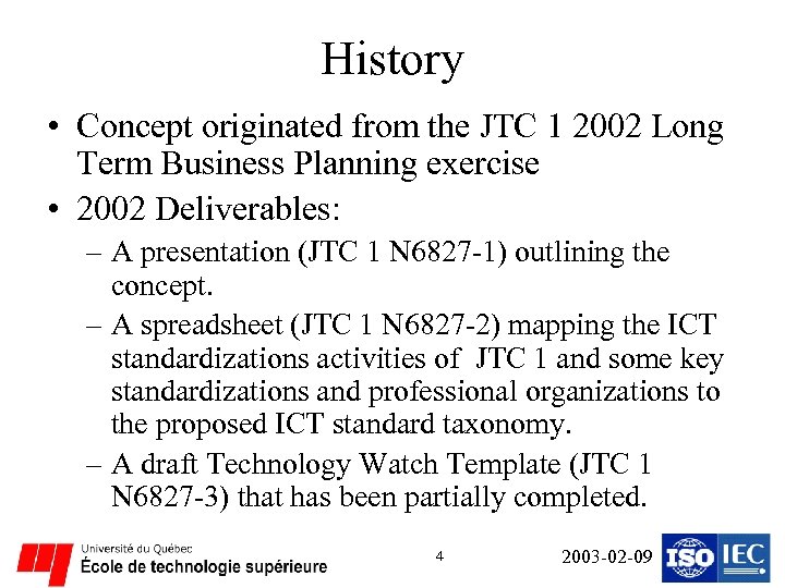 History • Concept originated from the JTC 1 2002 Long Term Business Planning exercise