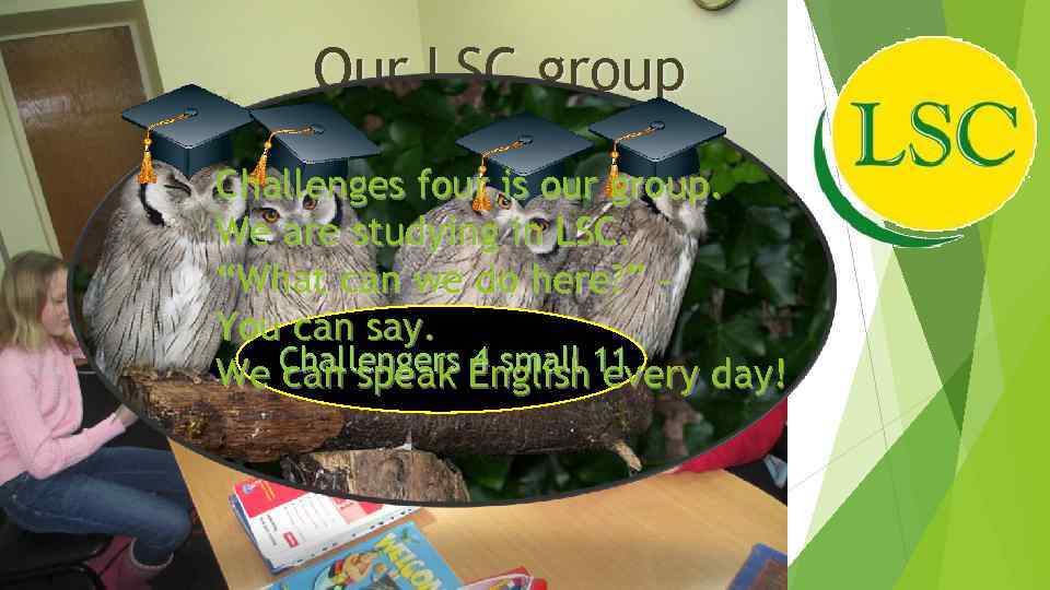 Our LSC group Challenges four is our group. We are studying in LSC. “What