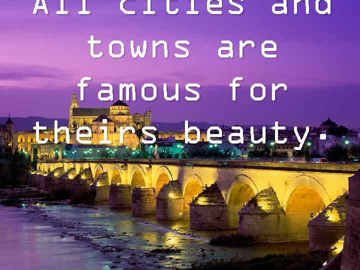 All cities and towns are famous for theirs beauty. 