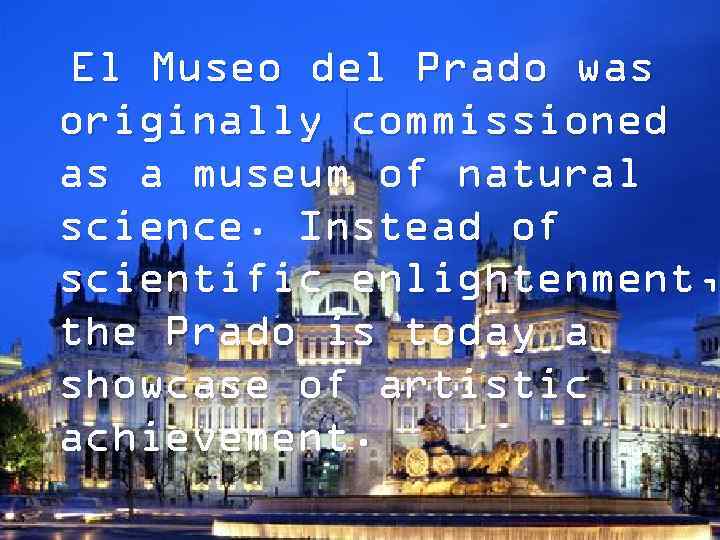 Madrid is the capital of Spain. Madrid is Prado for El Museo del famous