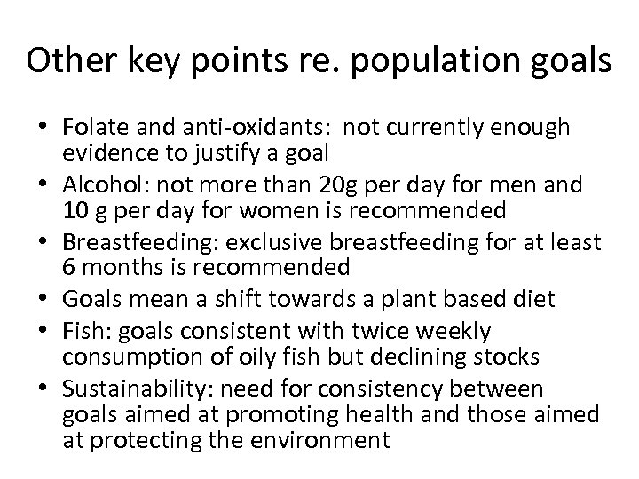 Other key points re. population goals • Folate and anti-oxidants: not currently enough evidence