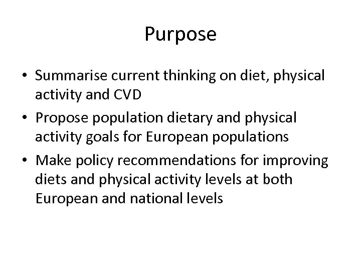 Purpose • Summarise current thinking on diet, physical activity and CVD • Propose population