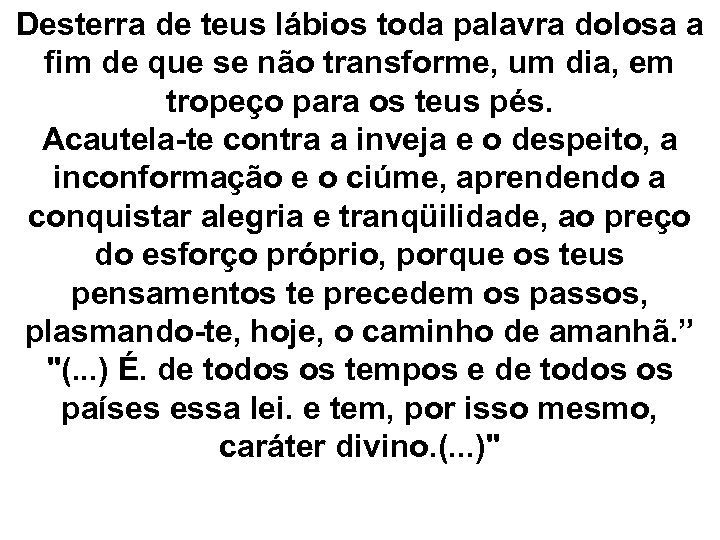 Desterra de teus lábios toda palavra dolosa a fim de que se não transforme,