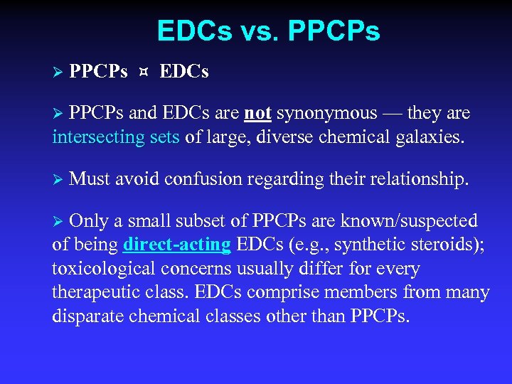 EDCs vs. PPCPs Ø PPCPs EDCs PPCPs and EDCs are not synonymous — they