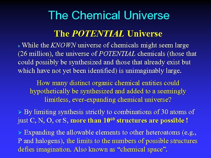 The Chemical Universe The POTENTIAL Universe While the KNOWN universe of chemicals might seem