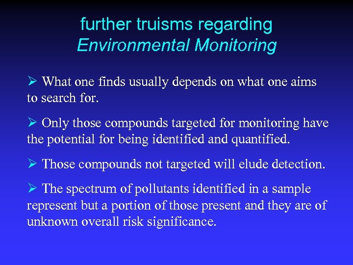 further truisms regarding Environmental Monitoring Ø What one finds usually depends on what one
