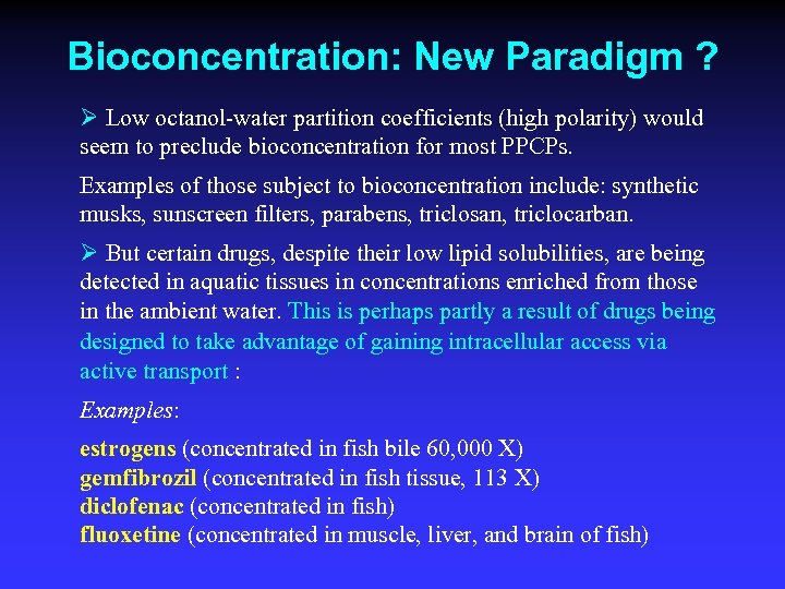 Bioconcentration: New Paradigm ? Ø Low octanol-water partition coefficients (high polarity) would seem to