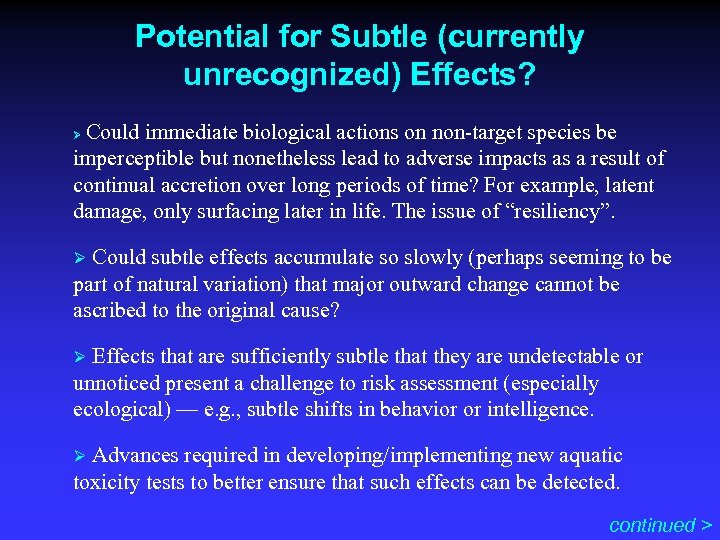 Potential for Subtle (currently unrecognized) Effects? Could immediate biological actions on non-target species be