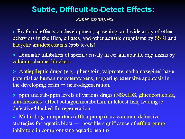 Subtle, Difficult-to-Detect Effects: some examples Profound effects on development, spawning, and wide array of