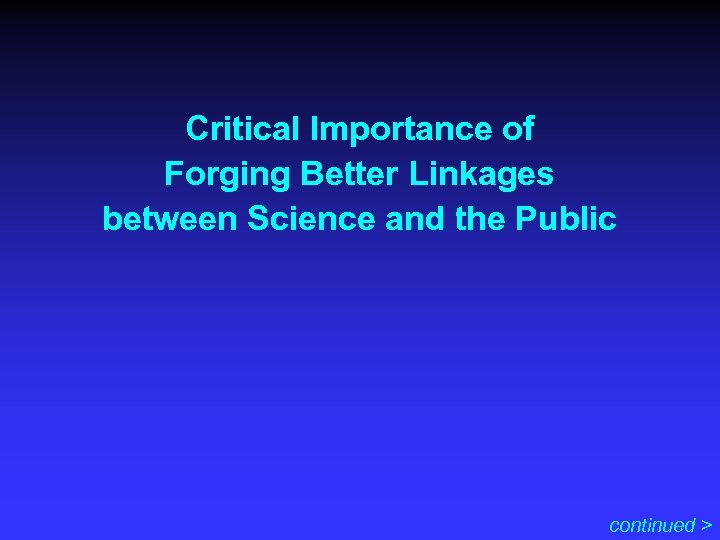 Critical Importance of Forging Better Linkages between Science and the Public continued > 