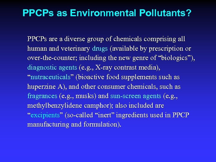 PPCPs as Environmental Pollutants? PPCPs are a diverse group of chemicals comprising all human