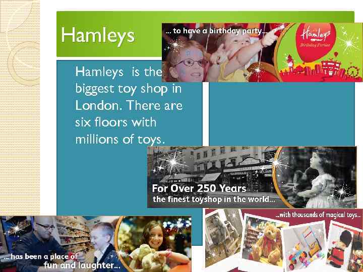 Hamleys is the biggest toy shop in London. There are six floors with millions