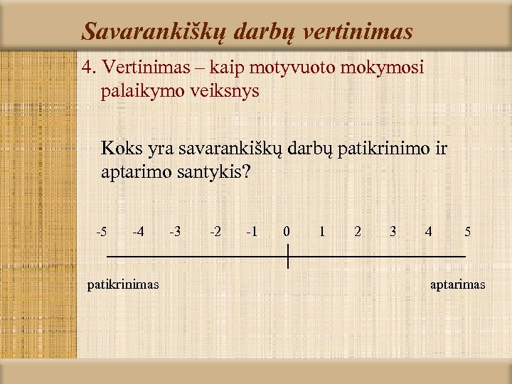 Savarankiškų darbų vertinimas 4. Vertinimas – kaip motyvuoto mokymosi palaikymo veiksnys Koks yra savarankiškų