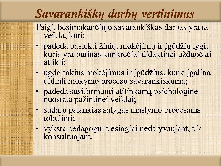 Savarankiškų darbų vertinimas Taigi, besimokančiojo savarankiškas darbas yra ta veikla, kuri: • padeda pasiekti