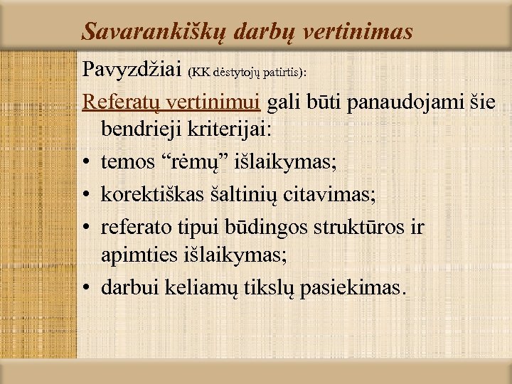 Savarankiškų darbų vertinimas Pavyzdžiai (KK dėstytojų patirtis): Referatų vertinimui gali būti panaudojami šie bendrieji