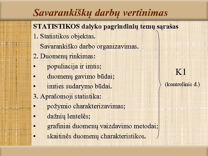 Savarankiškų darbų vertinimas STATISTIKOS dalyko pagrindinių temų sąrašas 1. Statistikos objektas. Savarankiško darbo organizavimas.