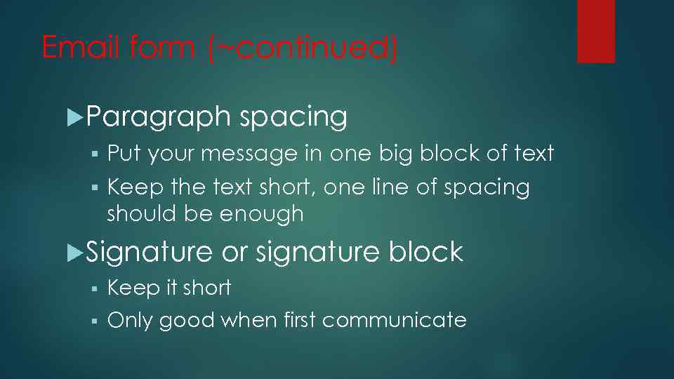 Email form (~continued) Paragraph spacing § Put your message in one big block of