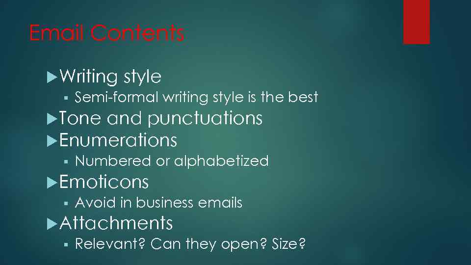 Email Contents Writing style § Semi-formal writing style is the best Tone and punctuations