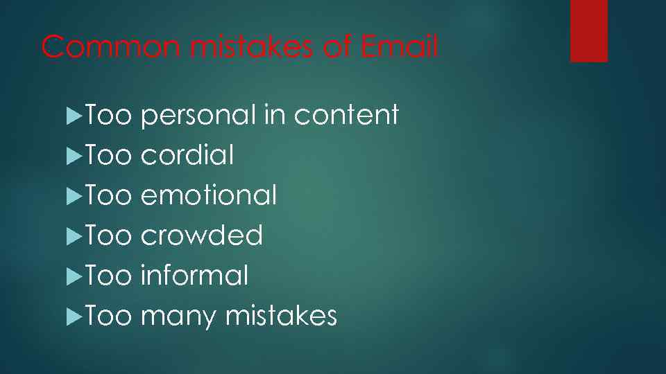 Common mistakes of Email Too personal in content Too cordial Too emotional Too crowded