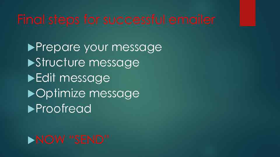 Final steps for successful emailer Prepare your message Structure message Edit message Optimize message