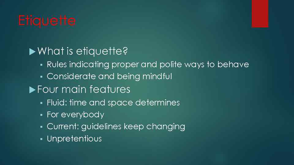Etiquette What is etiquette? § Rules indicating proper and polite ways to behave §