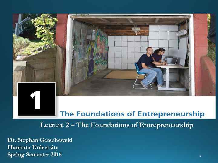 Lecture 2 – The Foundations of Entrepreneurship Dr. Stephan Gerschewski Hannam University Spring Semester