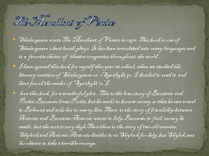 The Merchant of Venice Shakespeare wrote The Merchant of Venice in 1596. This book