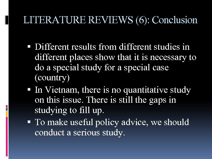 LITERATURE REVIEWS (6): Conclusion Different results from different studies in different places show that