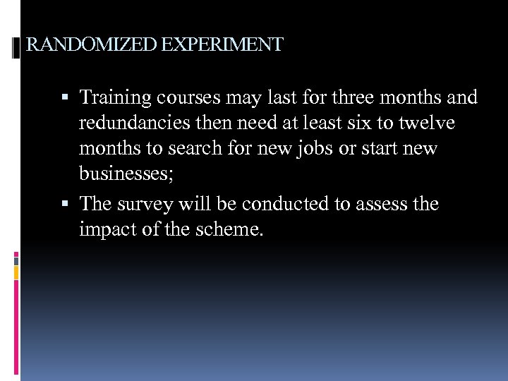 RANDOMIZED EXPERIMENT Training courses may last for three months and redundancies then need at