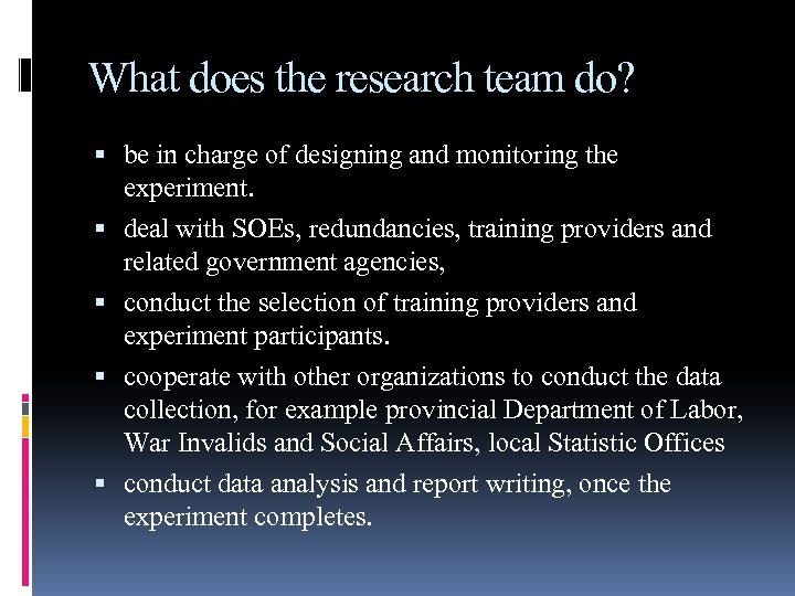 What does the research team do? be in charge of designing and monitoring the