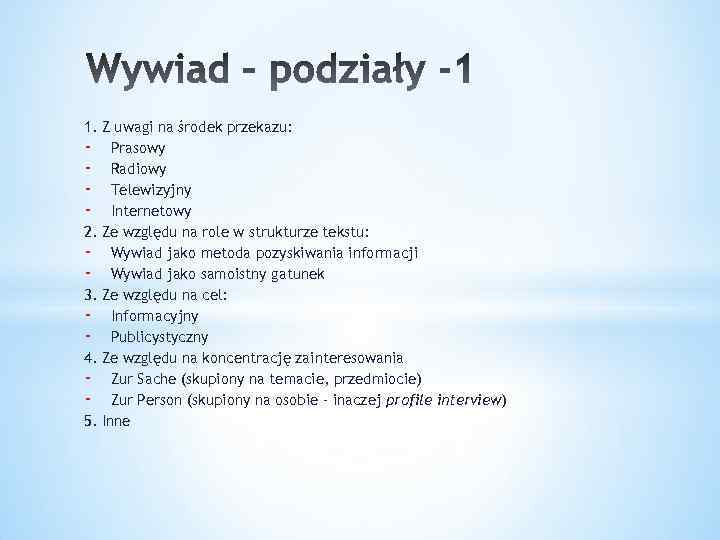 1. Z uwagi na środek przekazu: - Prasowy - Radiowy - Telewizyjny - Internetowy