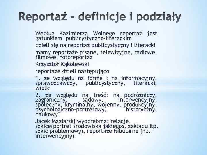 Według Kazimierza Wolnego reportaż jest gatunkiem publicystyczno-literackim dzieli się na reportaż publicystyczny i literacki