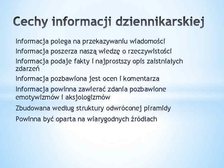 Informacja zdarzeń Informacja polega na przekazywaniu wiadomości poszerza naszą wiedzę o rzeczywistości podaje fakty