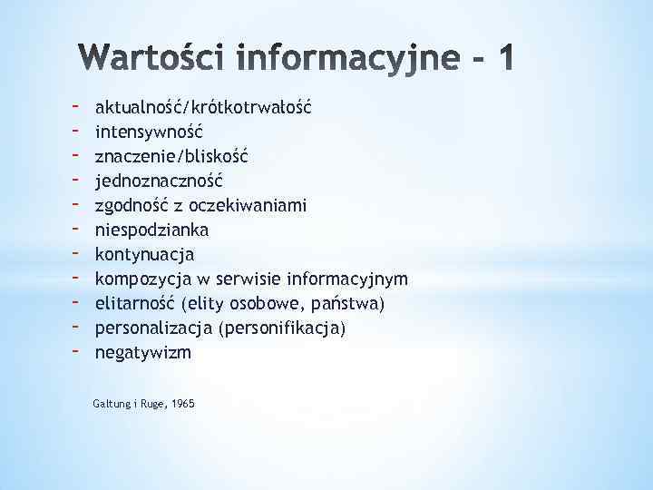 - aktualność/krótkotrwałość intensywność znaczenie/bliskość jednoznaczność zgodność z oczekiwaniami niespodzianka kontynuacja kompozycja w serwisie informacyjnym