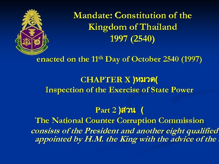 Mandate: Constitution of the Kingdom of Thailand 1997 (2540) enacted on the 11 th