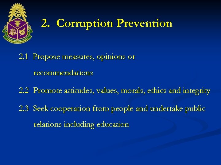 2. Corruption Prevention 2. 1 Propose measures, opinions or recommendations 2. 2 Promote attitudes,