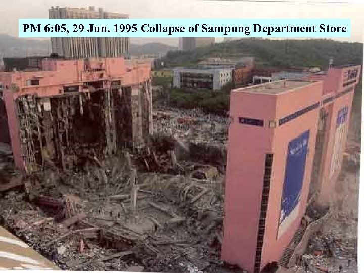 PM 6: 05, 29 Jun. 1995 Collapse of Sampung Department Store 